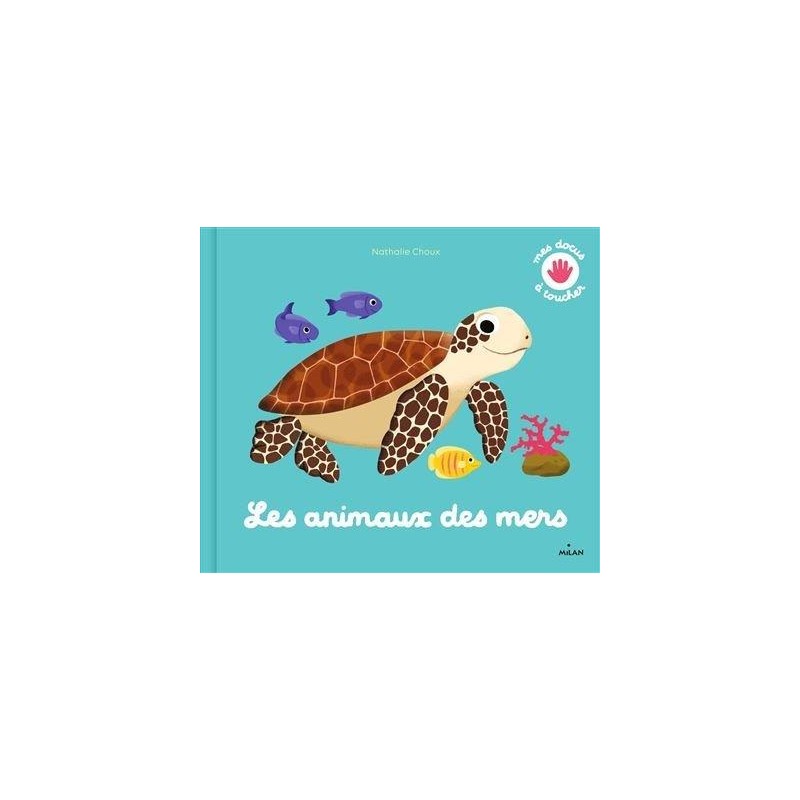 Milan - Mon livre à toucher Les animaux des mers - Editions Milan