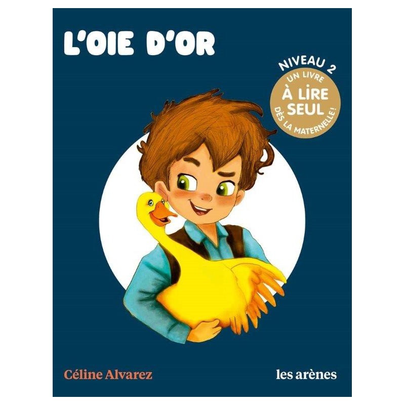 Céline Alvarez - Livre l'oie d'or - Les Arenes